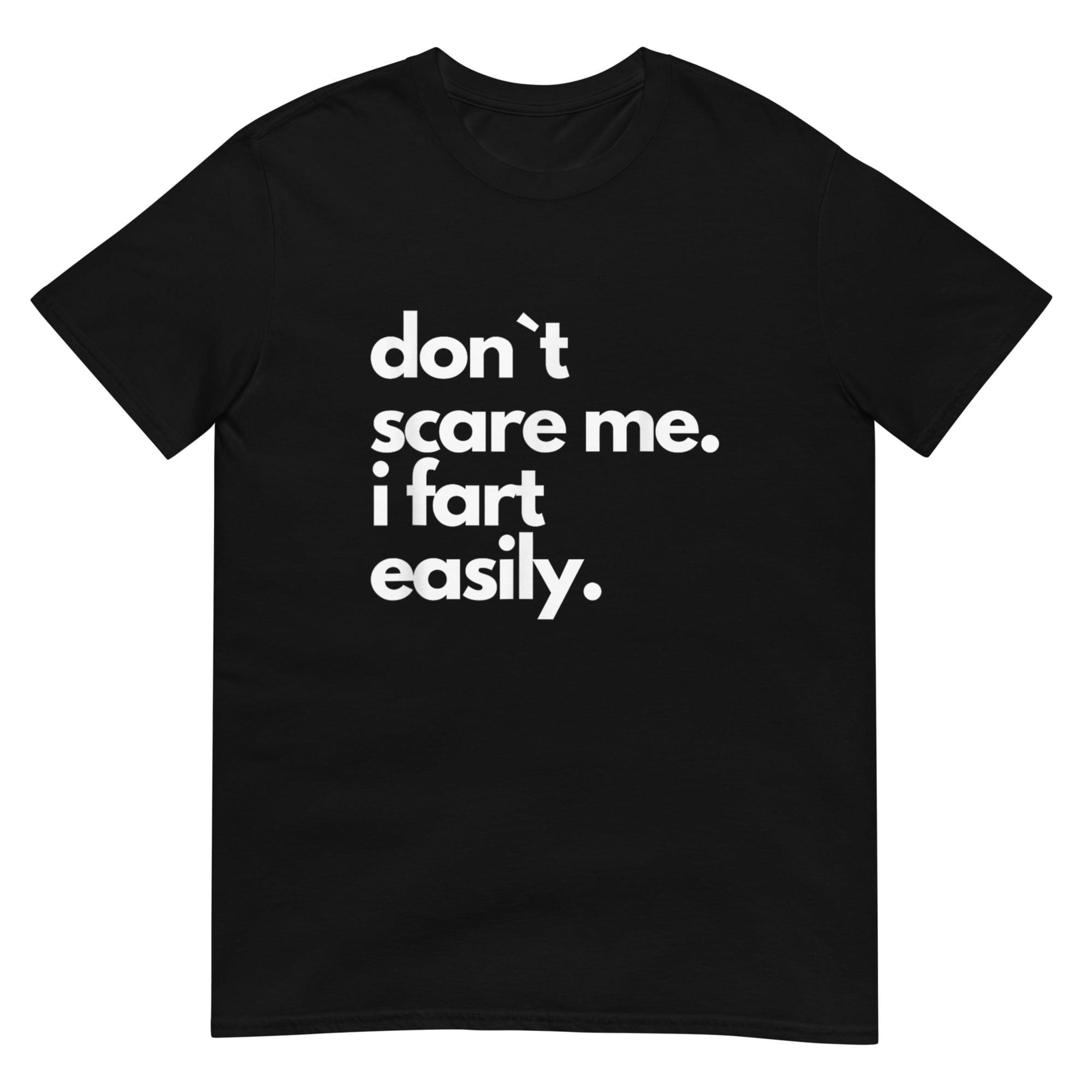 Dont Scare Me I Fart Easily Shirt