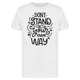 thumbnail image 1 of Dont Stand In Your Way T-Shirt Men -Image by Shutterstock, Male Medium, 1 of 2