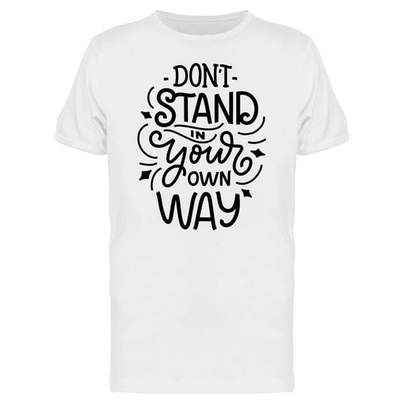 Dont Stand In Your Way T-Shirt Men -Image by Shutterstock, Male Medium