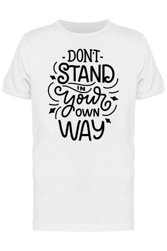 Dont Stand In Your Way T-Shirt Men -Image by Shutterstock, Male Medium