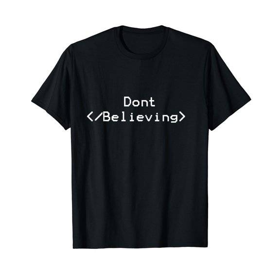 Dont Stop Believing T-Shirt | Funny HTML Coding T Shirt