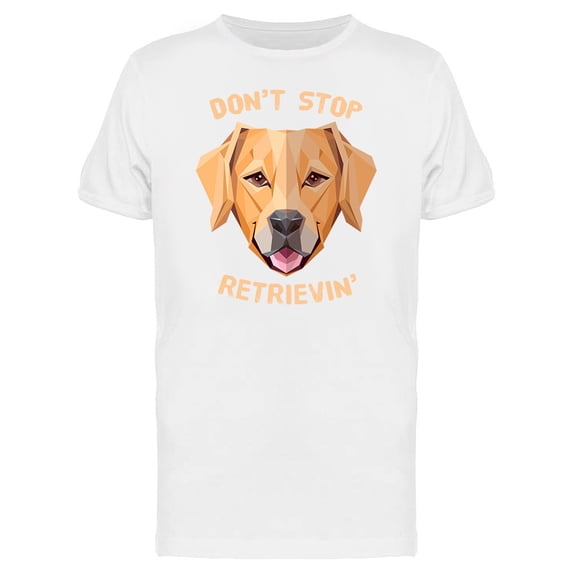 Dont Stop Retrievin T-Shirt Men -Image by Shutterstock, Male Small