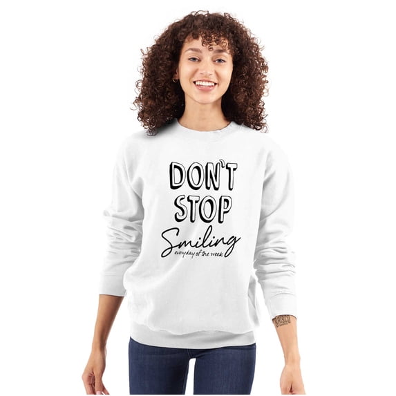 Dont Stop Smiling Every Day Positive Women Crewneck Sweatshirt Brisco Brands X