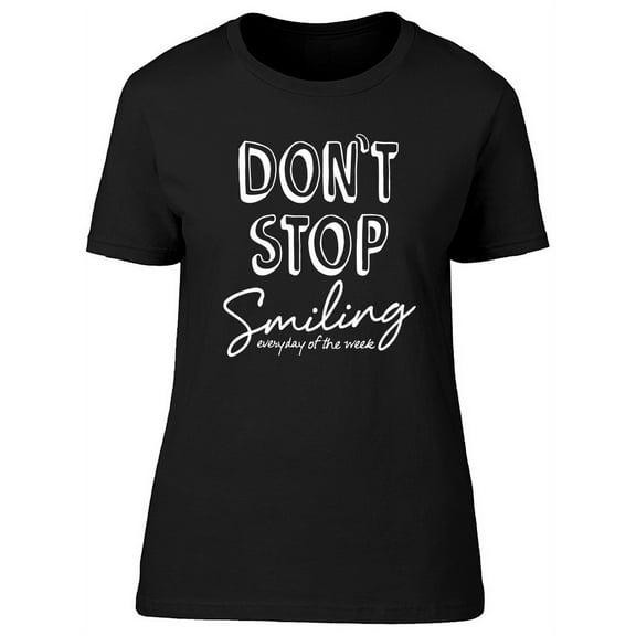 Dont Stop Smiling Graphic T-Shirt Women -Image by Shutterstock, Female x-Large