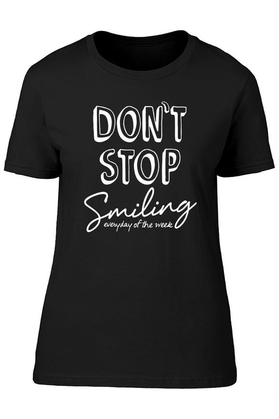 Dont Stop Smiling Graphic T-Shirt Women -Image by Shutterstock, Female x-Large