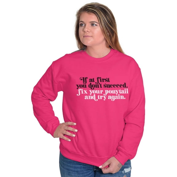 Dont Succeed Fix Ponytail Start Again Women Plus Size Crewneck Sweatshirt Brisco Brands 4X
