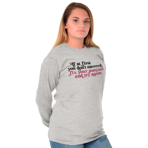 Dont Succeed Fix Ponytail Start Again Women Plus Size Long Sleeve Graphic Tee Brisco Brands 3X