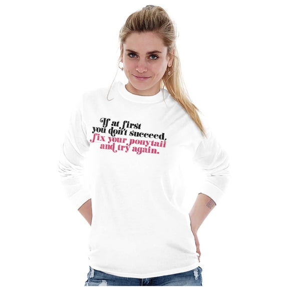 Dont Succeed Fix Ponytail Start Again Women's Long Sleeve T Shirt Brisco Brands L