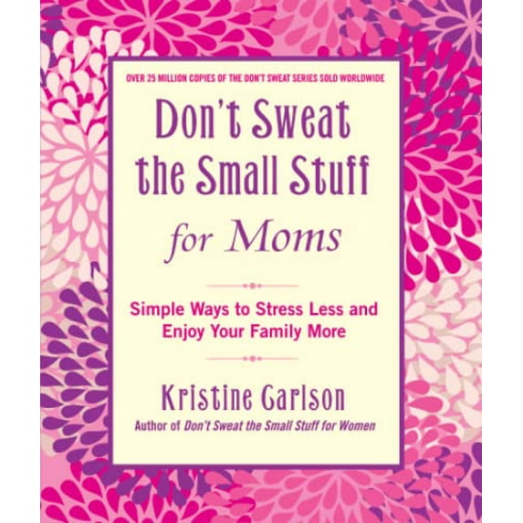 Pre-Owned Don't Sweat the Small Stuff for Moms: Simple Ways to Stress Less and Enjoy Your Family More (Paperback) 1401310699 9781401310691