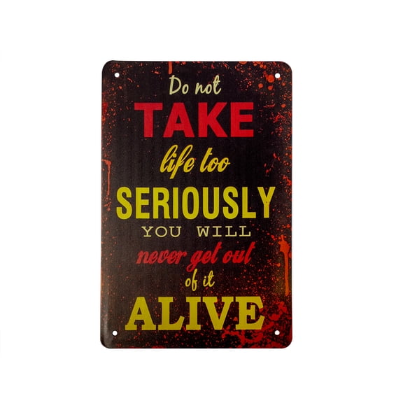 Dont Take Life Seriously You Wont Get Out Alive Funny Metal Wall Sign Man Cave Home Office Desk Decor