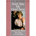 thumbnail image 1 of Pre-Owned Don't Take My Grief Away: What to Do When You Lose a Loved One Paperback, 1 of 1