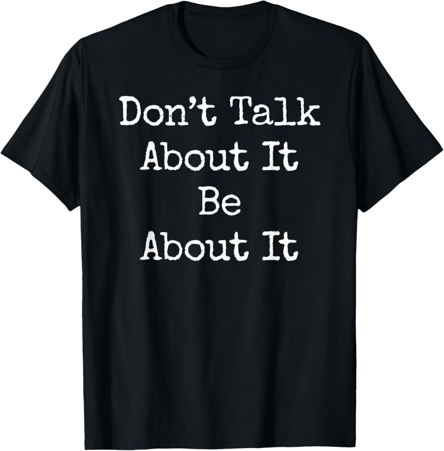 Dont Talk About It Be About It Motivational Quote Black T Shirt Unisex ...