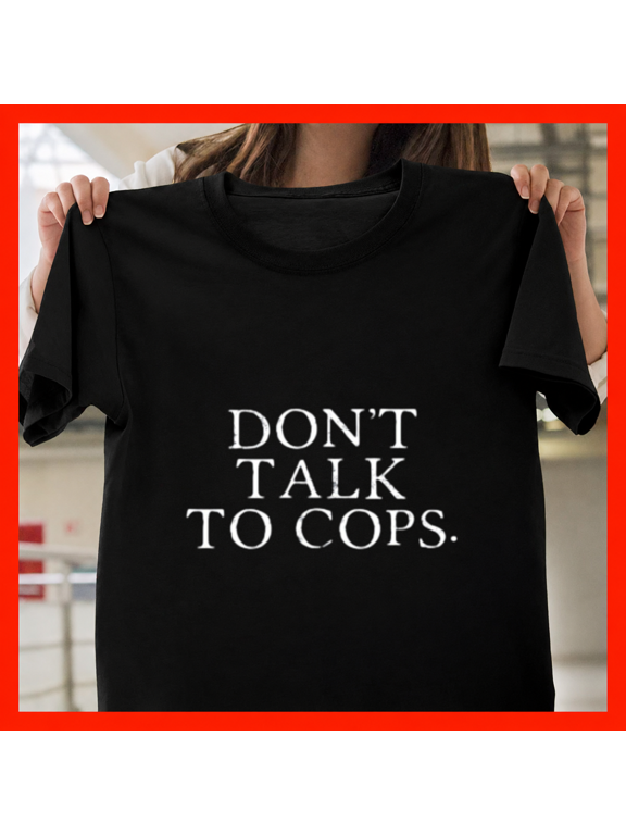 Dont Talk To Cops Fifth Amendment Legal Rights Shield Law Unisex T-Shirt, up to size 5XL