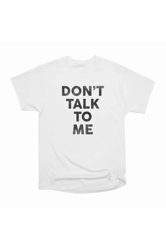 Dont Talk To Me Funny Typography Gift Idea T-Shirt Tee Gift For Him Merch For Her Apparel