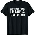 thumbnail image 1 of Dont Talk To Me Shirt Dont Talk To Me I Have A Girlfriend T-Shirt, 1 of 4