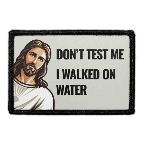 Don’t Test Me. I Walked on Water - Jesus - Removable Patch