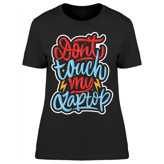 Dont Touch My Laptop T-Shirt Women -Image by Shutterstock, Female Small