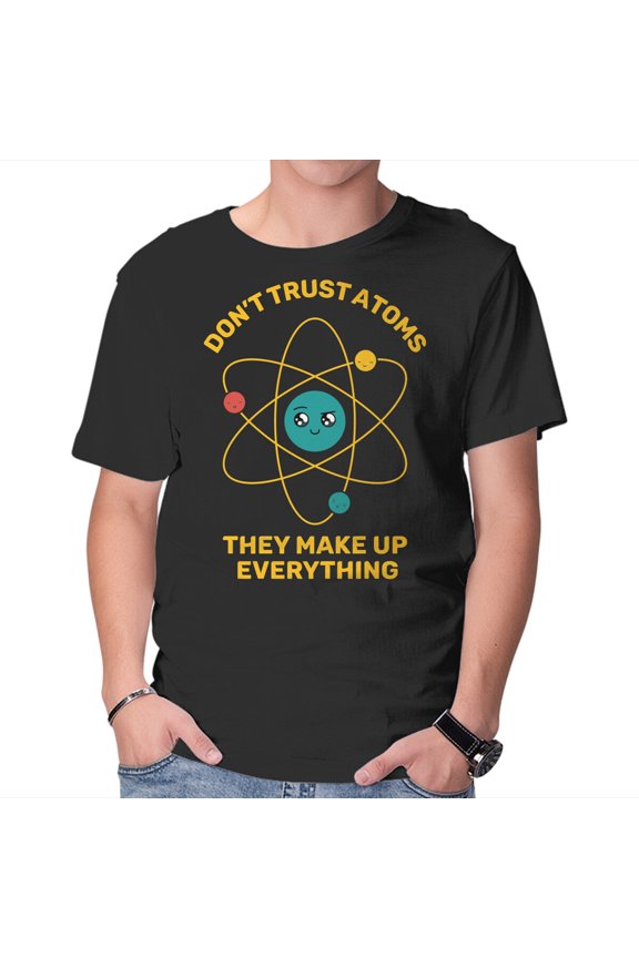 Dont Trust Atoms Unisex T-Shirt Tee Sweatshirt Hoodie Tank Top