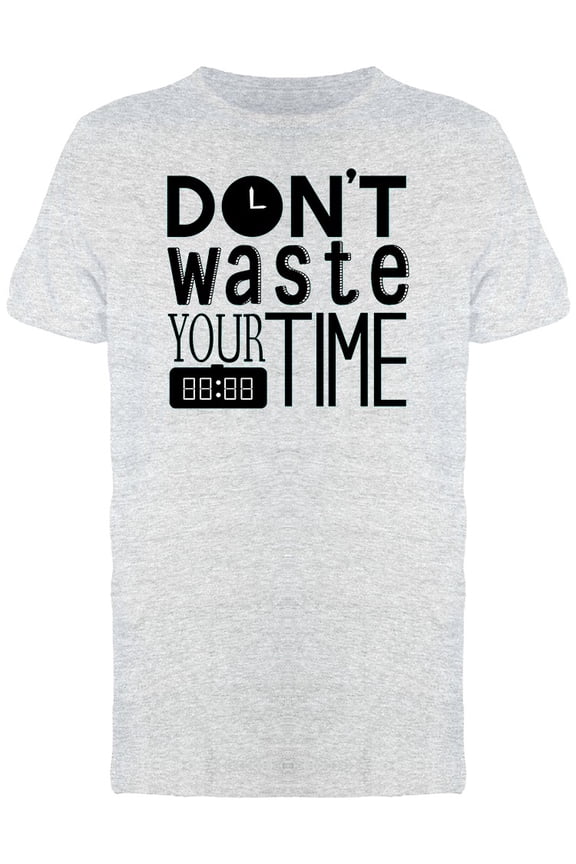 Dont Waste Time Quote Graphic Tee Men's -Image by Shutterstock