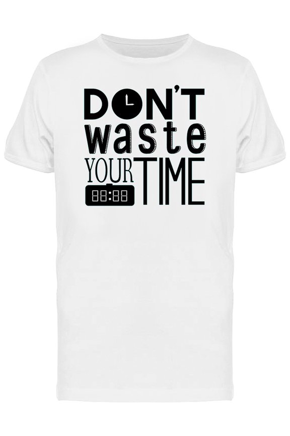 Dont Waste Time Quote Graphic Tee Men's -Image by Shutterstock