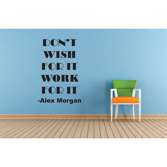 Dont Wish For It – Alex Morgan Life Sports Motivation Quote Custom Wall Decal Vinyl Sticker 12 Inches X 18 Inches