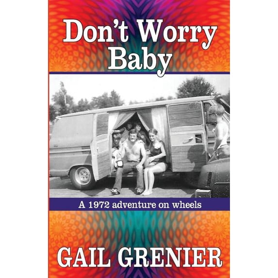 Don't Worry Baby: A 1972 Adventure on Wheels, (Paperback)
