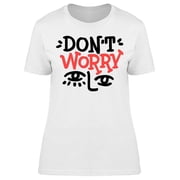 Dont Worry Face T-Shirt Women -Image by Shutterstock, Female x-Large