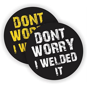 Dont Worry I Welded It Hard Hat Sticker | Helmet Decal | Label Lunch Tool Box Motorcycle Welder | Size: 2" Diameter