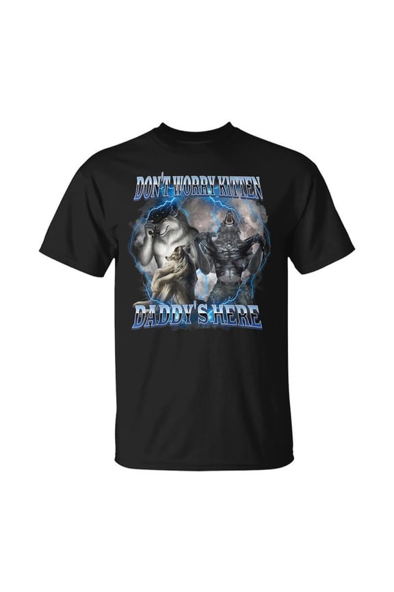 Dont Worry Kitten Daddys Here Alpha Wolf Male Meme TShirt