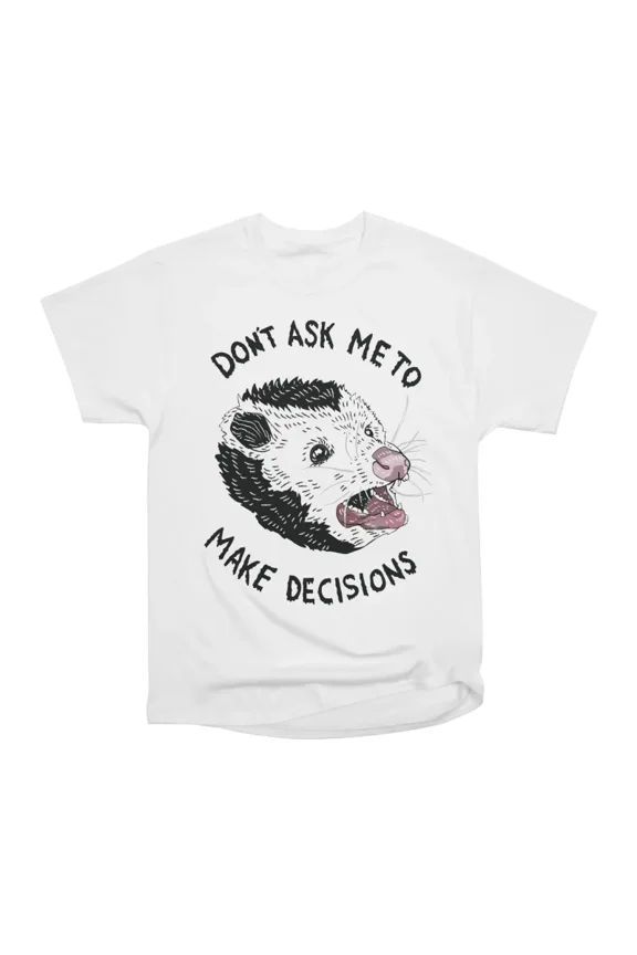 Dont ask me to make decisions T-Shirt Tee Gift For Him Merch For Her Apparel For Friend