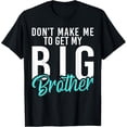 thumbnail image 1 of Dont make me to get my Big Brother funny Little Brother T-Shirt, 1 of 3