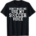 thumbnail image 1 of Dont make me use my Soccer Voice funny Soccer T-Shirt mens t shirt，black，women，funny，misfits，men，journey，t-shirt, 1 of 4