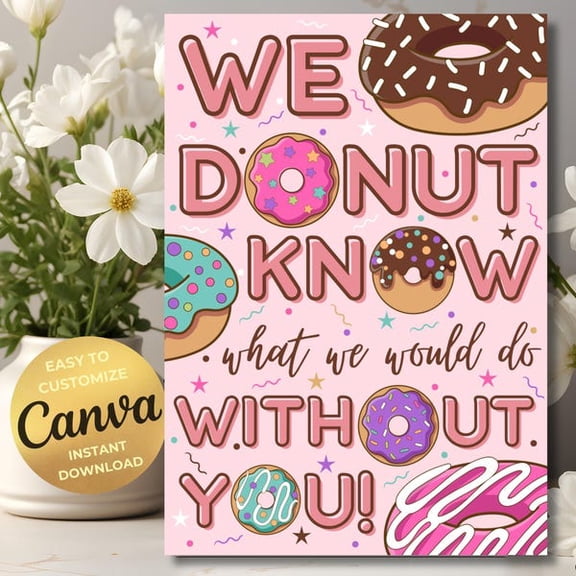 Donut Appreciation Sign Poster Printable Donut Know What We Would Do Without You Thank You Flyer Staff Nurse Teacher School Appreciation, Unframed Paper Poster 8x10in