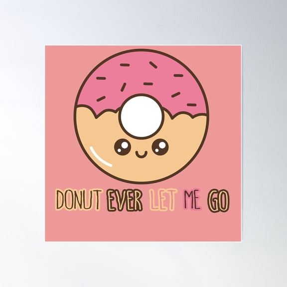 Donut Ever Let Me Go Poster Wall Art, Modern Wall Decor For Living Room Bedroom, 24x24 UNFRAMED