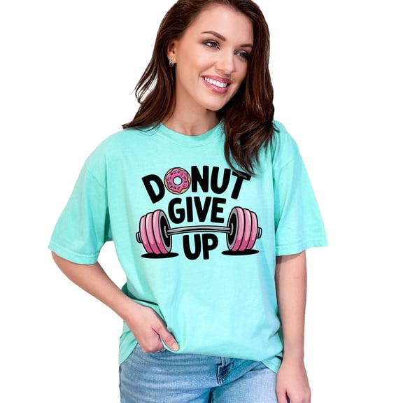 Donut Give Up T-Shirt, Motivational Gym Shirt, Funny Workout Tee, Fitness Motivation Apparel, Cute Gym Top, Gift for Athletes, Chalky Mint Comfort Colors T-Shirt, XL