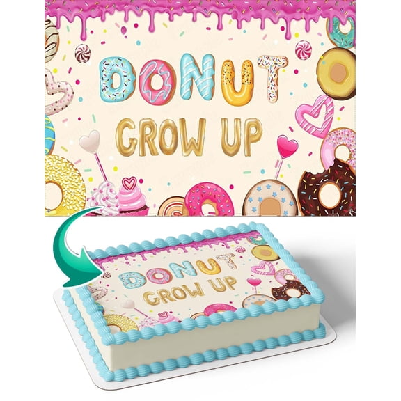 Donut Grow Up Birthday Edible Image Cake Topper Personalized Birthday Sheet Decal Banner 1/4 Sheet