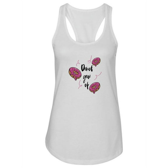 Donut Grow Up Quote Racerback Tank Women -SPIdeals Designs, Female x-Large