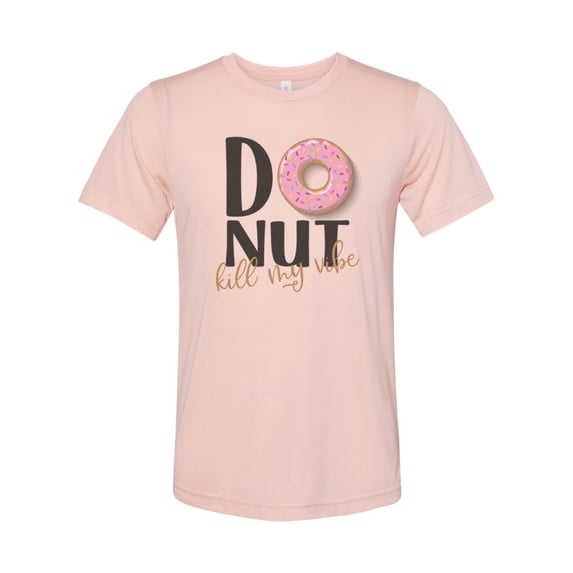 "Donut Kill My Vibe, Donut Shirt, Unisex, Soft Bella Canvas, Donut Lover, Sublimation T, Donut Apparel, Funny Tees, Trendy Shirt, Good Vibes, Peach, LARGE"