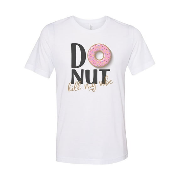 "Donut Kill My Vibe, Donut Shirt, Unisex, Soft Bella Canvas, Donut Lover, Sublimation T, Donut Apparel, Funny Tees, Trendy Shirt, Good Vibes, White, LARGE"