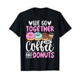 thumbnail image 1 of Donut Lover Couple - We Go Together Like Coffee and Donuts T-Shirt, 1 of 3