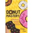 thumbnail image 1 of Donut Mastery: 100 Saccharine Homemade Doughnut Recipes (Paperback) by Marissa Marie, 1 of 1