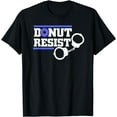 thumbnail image 1 of Donut Resist, Law Enforcement For Men Women, Cop Funny T-Shirt, 1 of 3