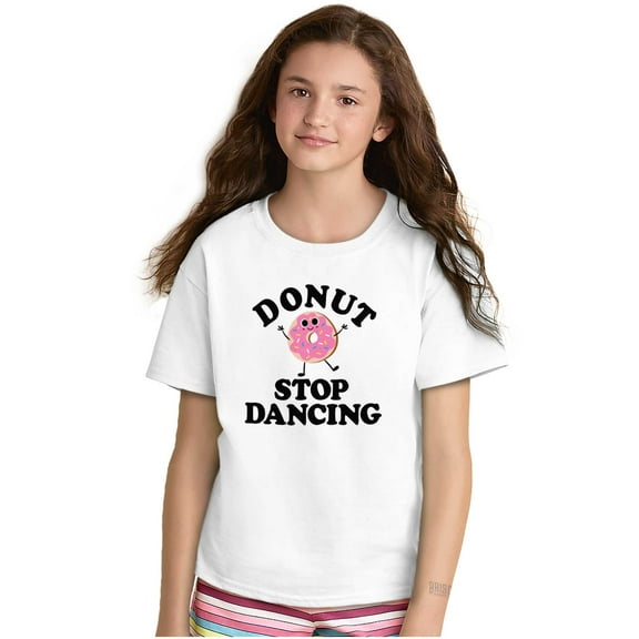 Donut Stop Dancing Sweet Tooth Pun Girls Kids T Shirt Tees Teen Brisco Brands S
