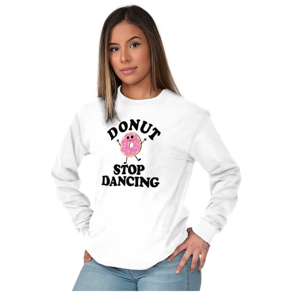 Donut Stop Dancing Sweet Tooth Pun Women's Long Sleeve T Shirt Brisco Brands S