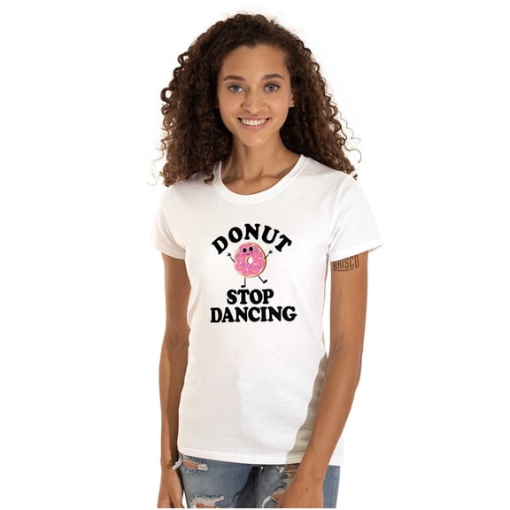 Donut Stop Dancing Sweet Tooth Pun Womens Slim Fit Graphic Tee Brisco Brands S