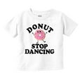 thumbnail image 1 of Donut Stop Dancing Sweet Tooth Pun Youth T Shirt Tee Girls Infant Toddler Brisco Brands 12M, 1 of 5