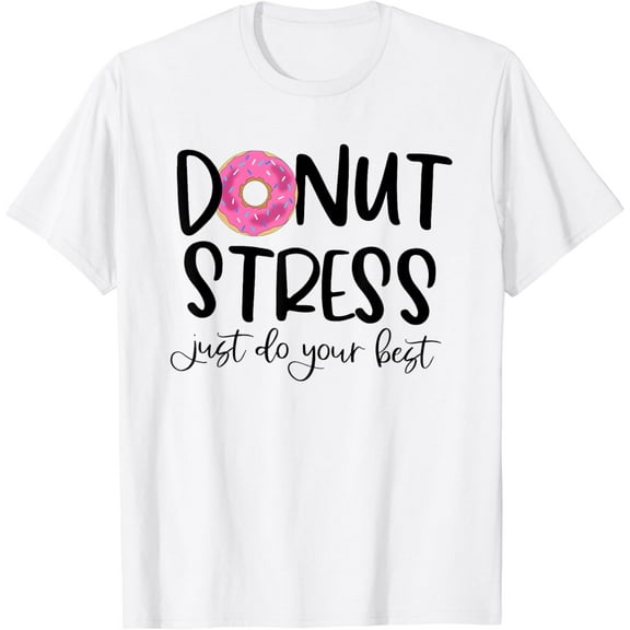 Donut Stress Just Do Your Best T-Shirt
