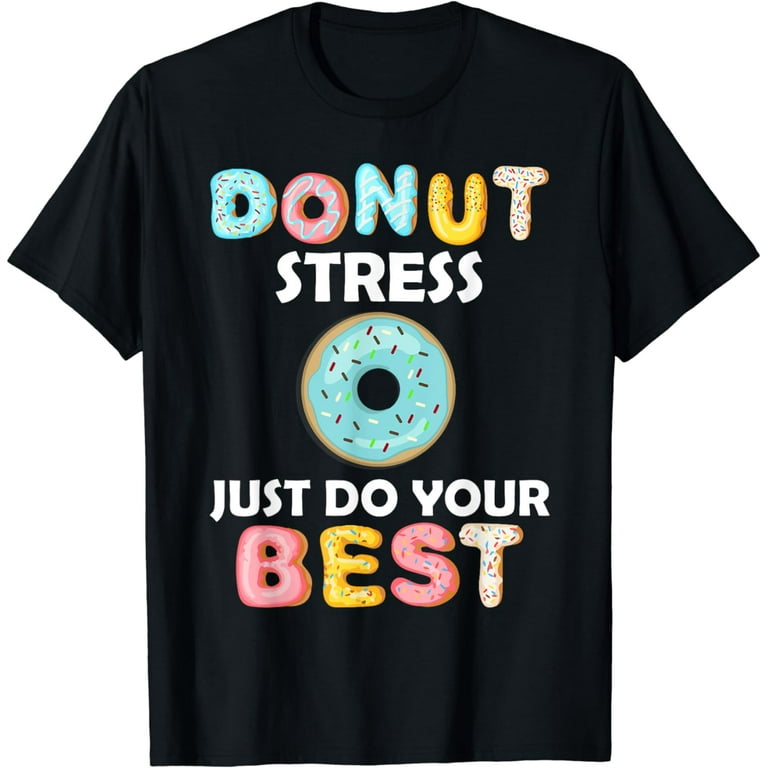Donut Stress Just Do Your Best T-Shirt,Teachers Gifts Donut Stress Just Do Your Best T-Shirt,Teachers Gifts
