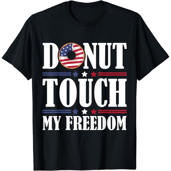 Donut Touch My Freedom 4th of July Pastry Independence Day T-Shirt