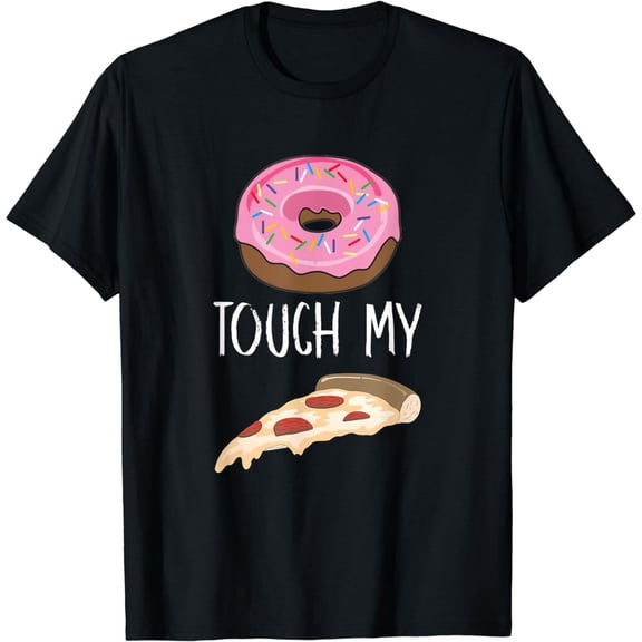 Donut Touch My Pizza Funny Pun Fast Food Sharing T-shirt